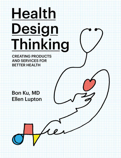 Book cover of Health Design Thinking: Creating Products and Services for Better Health