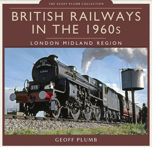 Book cover of British Railways in the 1960s: London Midland Region (Geoff Plumb Collection)