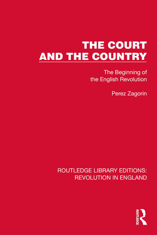 Book cover of The Court and the Country: The Beginning of the English Revolution (Routledge Library Editions: Revolution in England #3)