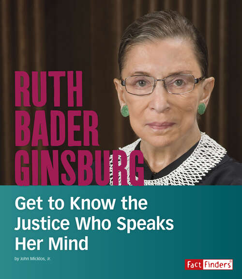 Book cover of Ruth Bader Ginsburg: Get To Know The Justice Who Speaks Her Mind (People You Should Know Ser.)