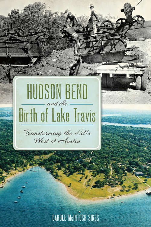 Book cover of Hudson Bend and the Birth of Lake Travis: Transforming the Hills West of Austin (American Chronicles)