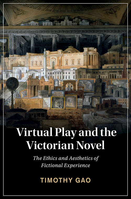 Book cover of Virtual Play and the Victorian Novel: The Ethics and Aesthetics of Fictional Experience (Cambridge Studies in Nineteenth-Century Literature and Culture #127)