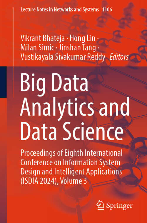 Book cover of Big Data Analytics and Data Science: Proceedings of Eighth International Conference on Information System Design and Intelligent Applications (ISDIA 2024), Volume 3 (Lecture Notes in Networks and Systems #1106)