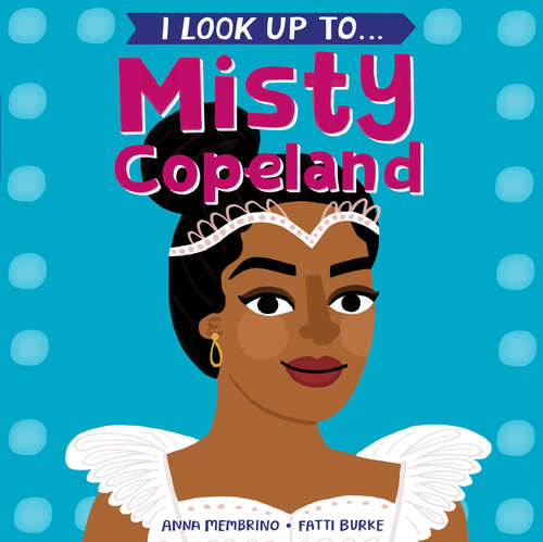 Book cover of I Look Up To...Misty Copeland
