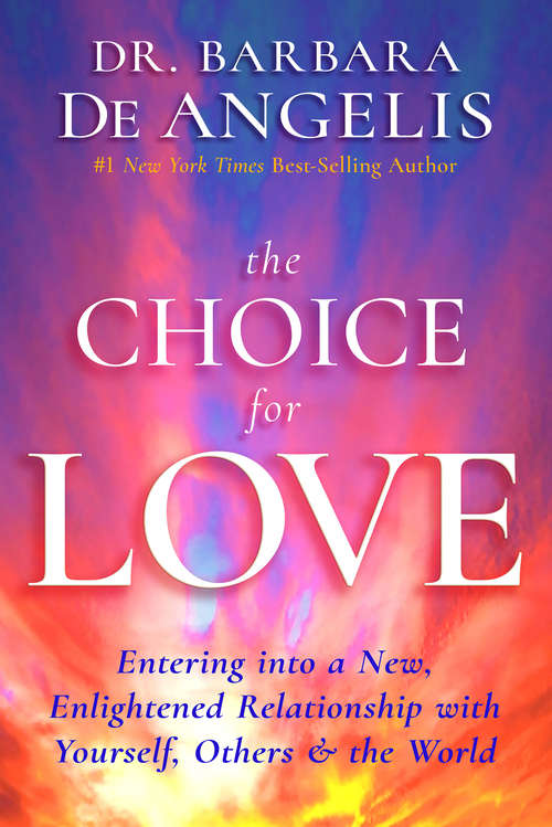 Book cover of The Choice for Love: Entering Into A New, Enlightened Relationship With Yourself, Others And The World