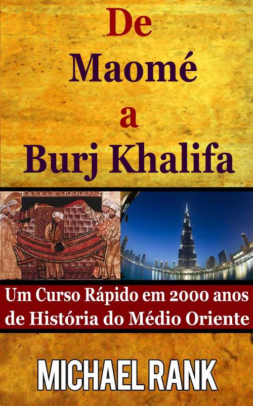 Book cover of De Maomé A Burj Khalifa: Um Curso Rápido Em 2000 Anos De História Do Médio Oriente