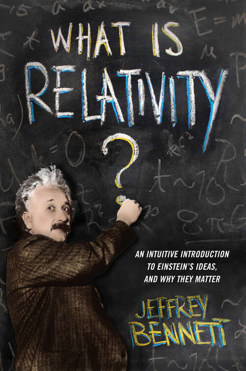 Book cover of What Is Relativity?: An Intuitive Introduction to Einstein's Ideas, and Why They Matter