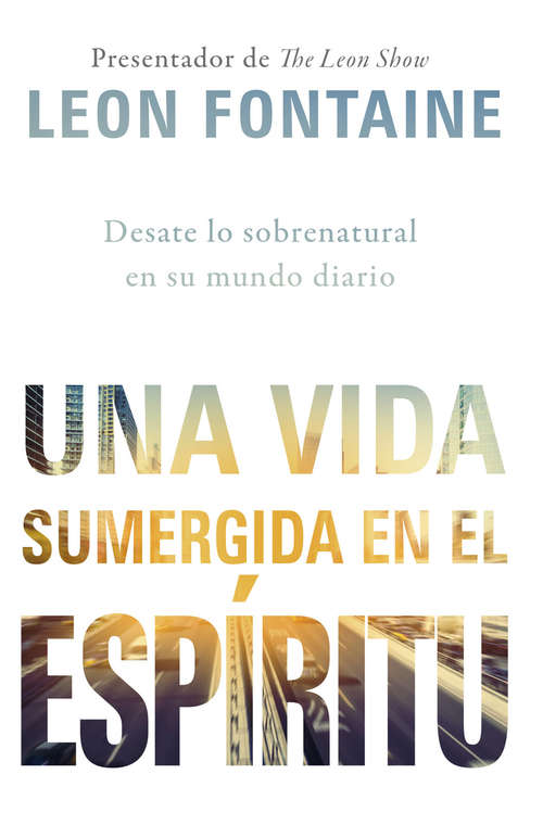 Book cover of Una vida sumergida en el Espíritu / The Spirit Contemporary Life: Desate lo sobrenatural en su mundo diario