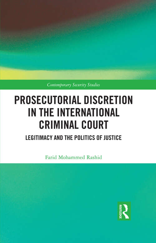 Book cover of Prosecutorial Discretion in the International Criminal Court: Legitimacy and the Politics of Justice (Contemporary Security Studies)