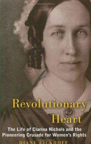 Book cover of Revolutionary Heart: The Life of Clarina Nichols and the Pioneering Crusade for Women's Rights