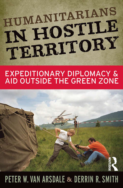 Book cover of Humanitarians in Hostile Territory: Expeditionary Diplomacy and Aid Outside the Green Zone