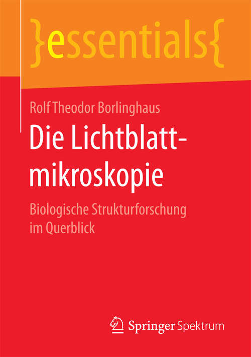 Book cover of Die Lichtblattmikroskopie: Biologische Strukturforschung im Querblick (essentials)