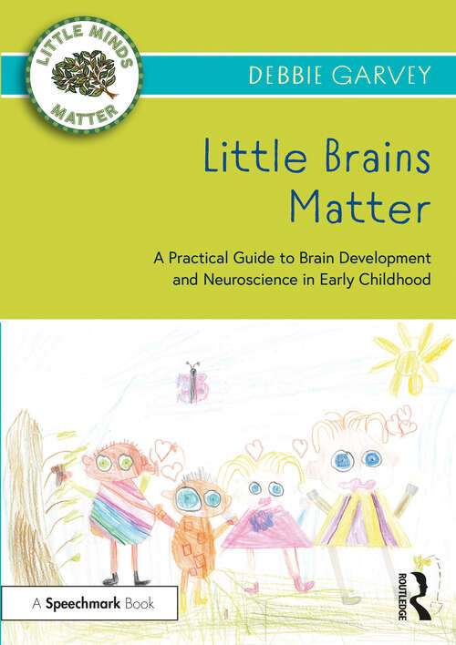 Book cover of Little Brains Matter: A Practical Guide to Brain Development and Neuroscience in Early Childhood (Little Minds Matter)