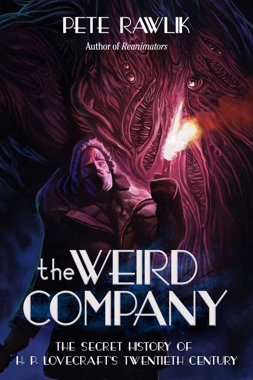 Book cover of The Weird Company: The Secret History of H. P. Lovecraft?s Twentieth Century (Proprietary)