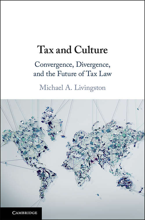 Book cover of Tax and Culture: Convergence, Divergence, and the Future of Tax Law