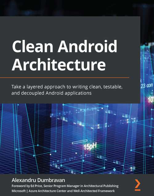 Book cover of Clean Android Architecture: Take a layered approach to writing clean, testable, and decoupled Android applications
