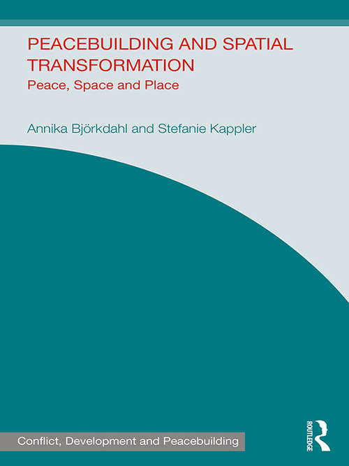 Book cover of Peacebuilding and Spatial Transformation: Peace, Space and Place (Studies in Conflict, Development and Peacebuilding)