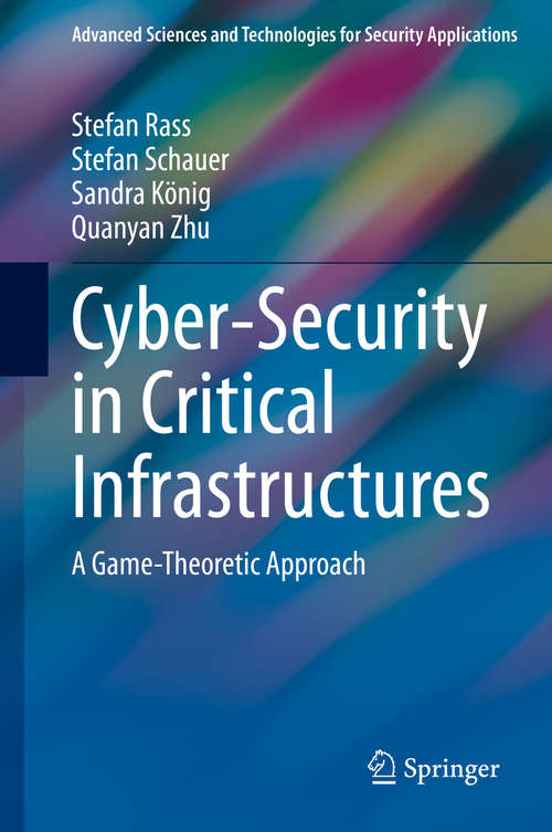 Book cover of Cyber-Security in Critical Infrastructures: A Game-Theoretic Approach (1st ed. 2020) (Advanced Sciences and Technologies for Security Applications)