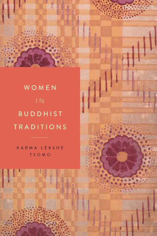 Book cover of Women in Buddhist Traditions: Two Traditions Of Buddhist Monastic Ethics For Women - A Comparative Analysis Of The Chinese Dharmagupta And The Tibetan Mulasarvastivada Bhiksuni Pratimoksa Sutras (Women in Religions #5)