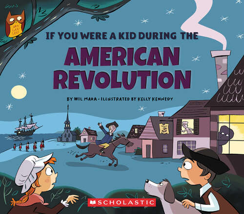 Book cover of If You Were a Kid During the American Revolution (If You Were a Kid)