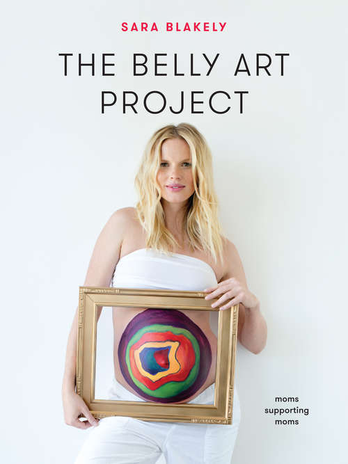 Book cover of The Belly Art Project: Moms Supporting Moms