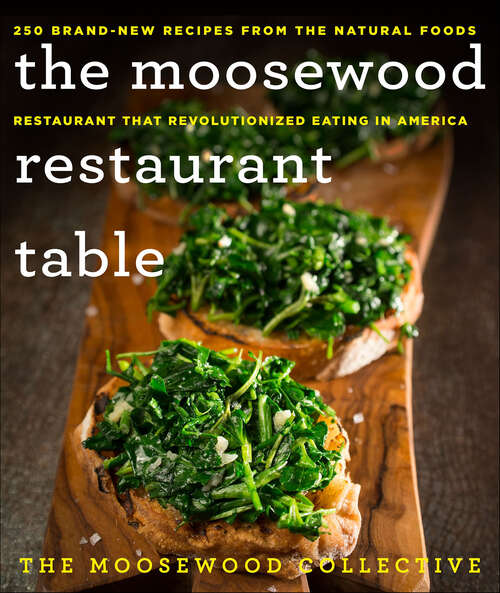 Book cover of The Moosewood Restaurant Table: 250 Brand-New Recipes from the Natural Foods Restaurant That Revolutionized Eating in America