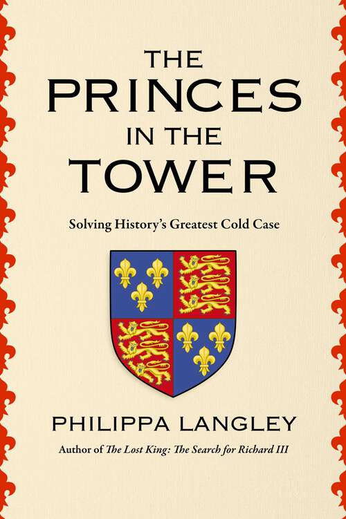 Book cover of The Princes in the Tower: Solving History's Greatest Cold Case