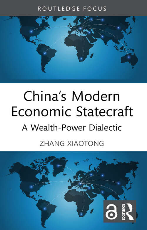 Book cover of China’s Modern Economic Statecraft: A Wealth-Power Dialectic (Routledge Studies in the Modern World Economy)