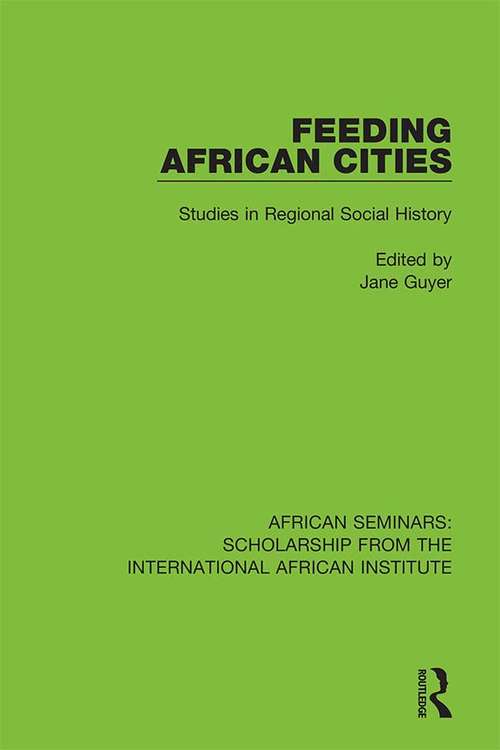 Book cover of Feeding African Cities: Studies in Regional Social History (African Seminars: Scholarship from the International African Institute #4)