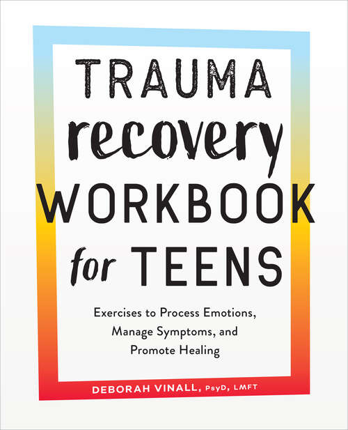 Book cover of Trauma Recovery Workbook for Teens: Exercises to Process Emotions, Manage Symptoms and Promote Healing