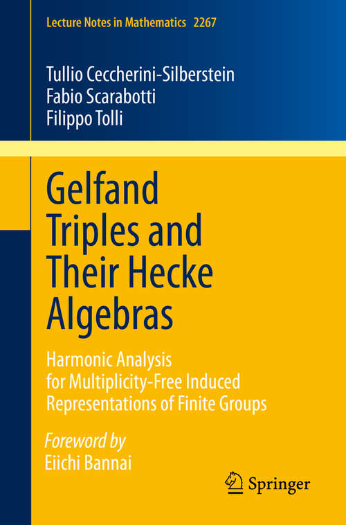 Book cover of Gelfand Triples and Their Hecke Algebras: Harmonic Analysis for Multiplicity-Free Induced Representations of Finite Groups (1st ed. 2020) (Lecture Notes in Mathematics #2267)