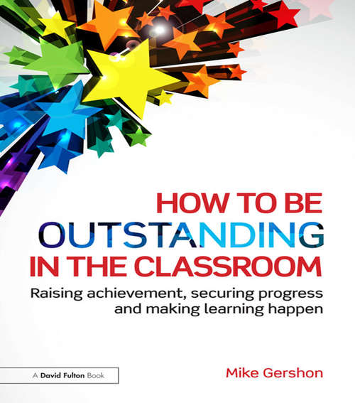 Book cover of How to be Outstanding in the Classroom: Raising achievement, securing progress and making learning happen