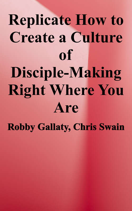 Book cover of Replicate: How to Create a Culture of Disciple-Making Right Where You Are