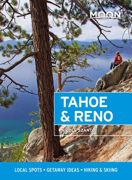 Book cover of Moon Tahoe & Reno: Local Spots, Getaway Ideas, Hiking & Skiing (Travel Guide)