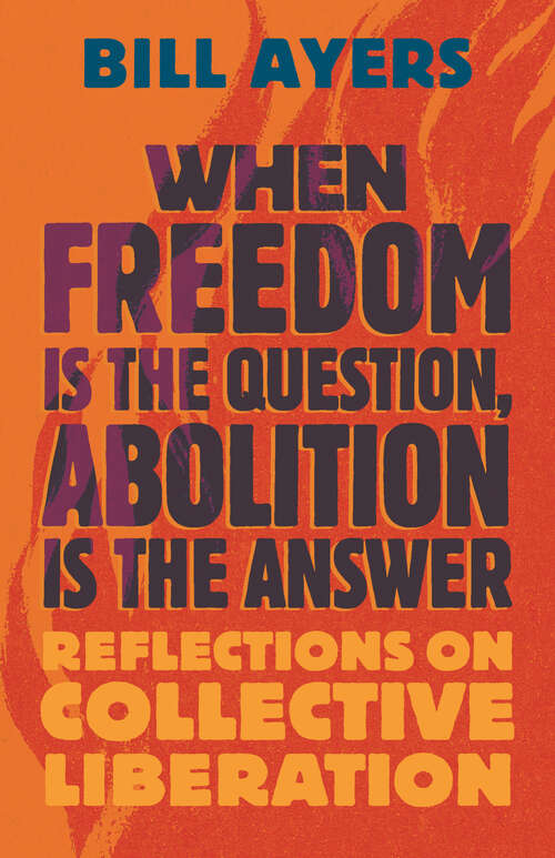 Book cover of When Freedom Is the Question, Abolition Is the Answer: Reflections on Collective Liberation