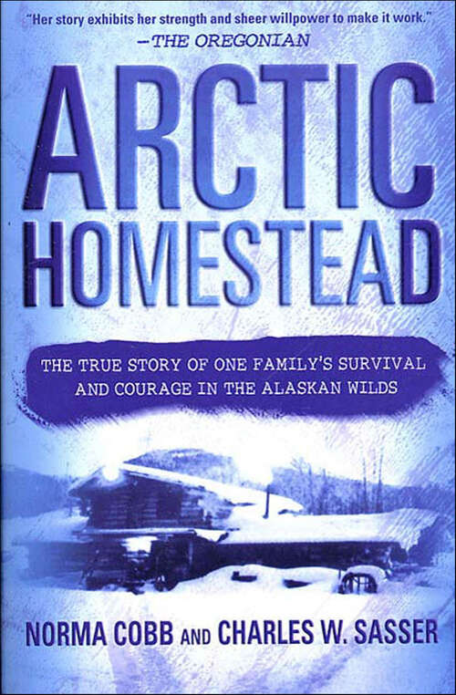 Book cover of Arctic Homestead: The True Story of One Family's Survival and Courage in the Alaskan Wilds