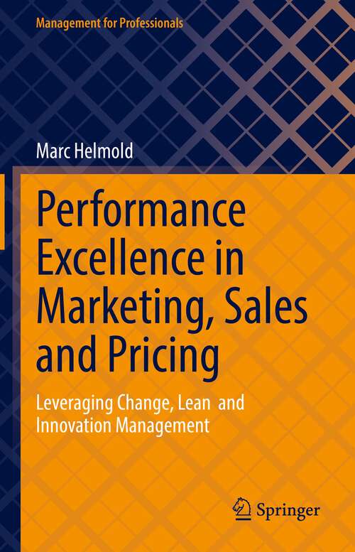 Book cover of Performance Excellence in Marketing, Sales and Pricing: Leveraging Change, Lean  and Innovation Management (1st ed. 2022) (Management for Professionals)