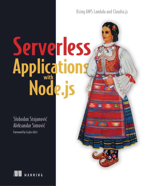 Book cover of Serverless Applications with Node.js: Using AWS Lambda and Claudia.js