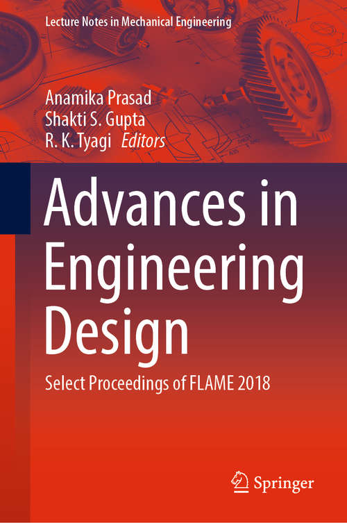 Book cover of Advances in Engineering Design: Select Proceedings of FLAME 2018 (1st ed. 2019) (Lecture Notes in Mechanical Engineering)