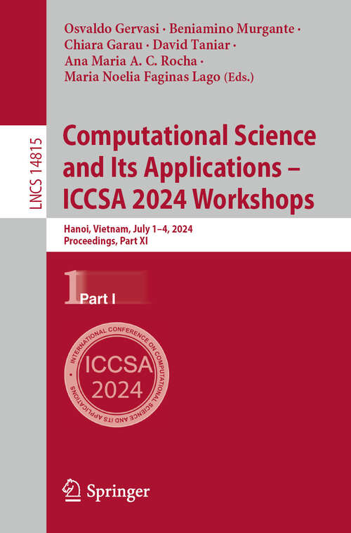 Book cover of Computational Science and Its Applications – ICCSA 2024 Workshops: Hanoi, Vietnam, July 1–4, 2024, Proceedings, Part I (2024) (Lecture Notes in Computer Science #14815)