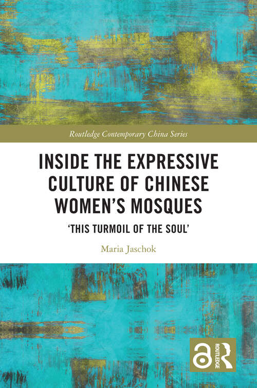 Book cover of Inside the Expressive Culture of Chinese Women's Mosques: ‘This Turmoil of the Soul’ (ISSN)