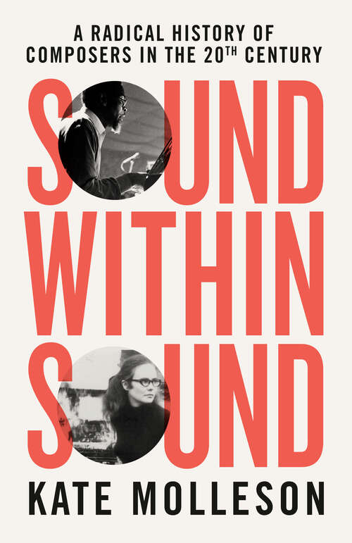 Book cover of Sound Within Sound: A Radical History of Composers in the 20th Century