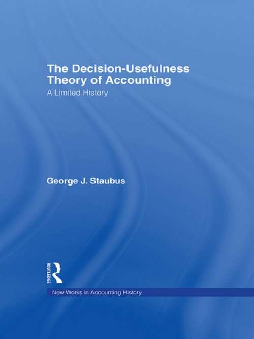 Book cover of The Decision Usefulness Theory of Accounting: A Limited History (Routledge New Works in Accounting History)