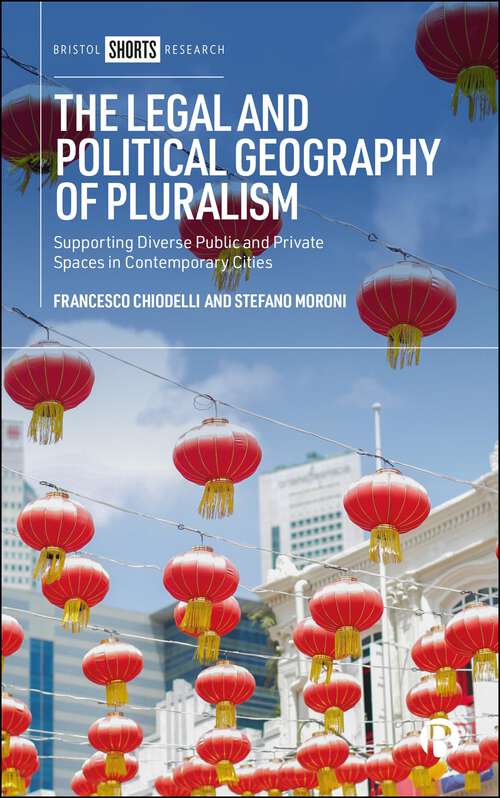 Book cover of The Legal and Political Geography of Pluralism: Supporting Diverse Public and Private Spaces in Contemporary Cities (First Edition)