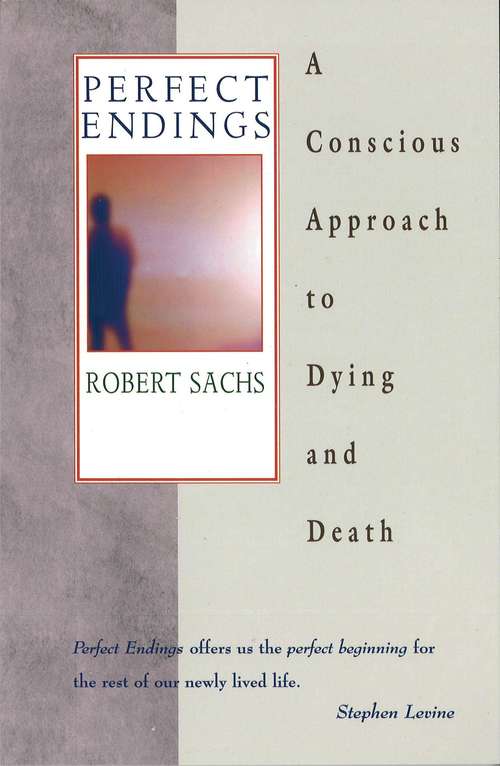 Book cover of Perfect Endings: A Conscious Approach to Dying and Death