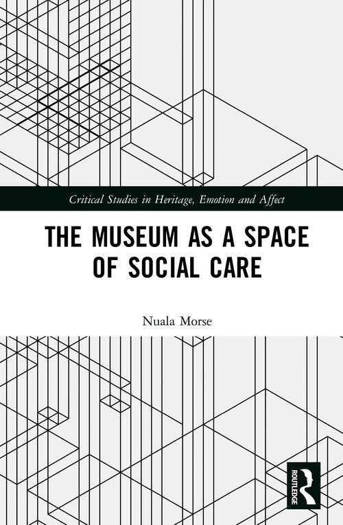 Book cover of The Museum as a Space of Social Care (Critical Studies in Heritage, Emotion and Affect)