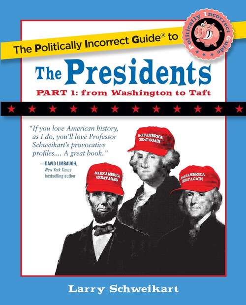 Book cover of The Politically Incorrect Guide to the Presidents, Part 1: From Washington to Taft (The Politically Incorrect Guides)