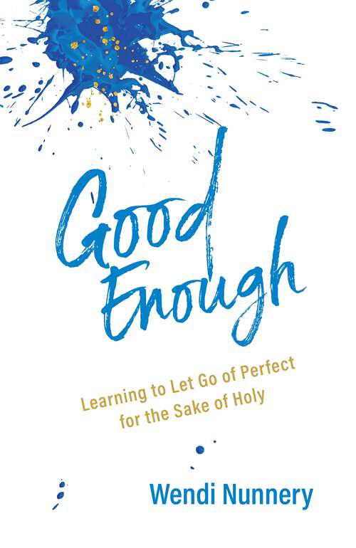 Book cover of Good Enough: Learning to Let Go of Perfect for the Sake of Holy