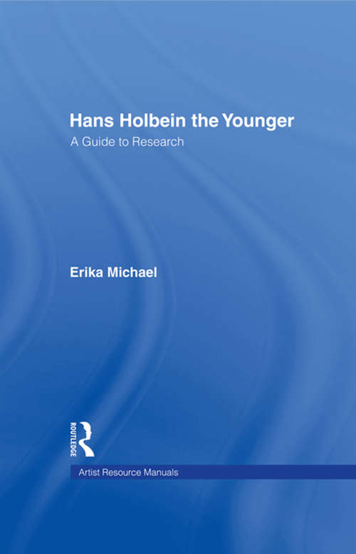 Book cover of Hans Holbein the Younger: A Guide to Research (Artists Resource Manuals Ser.: Vol. 2)