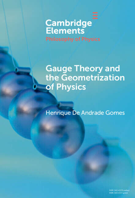 Book cover of Gauge Theory and the Geometrisation of Physics (Elements in the Philosophy of Physics)